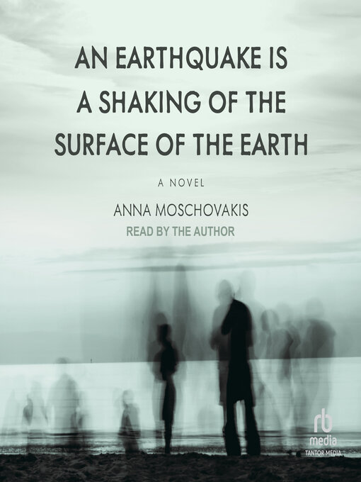 Title details for An Earthquake is a Shaking of the Surface of the Earth by Anna Moschovakis - Available